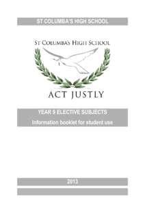 ST COLUMBA’S HIGH SCHOOL  YEAR 9 ELECTIVE SUBJECTS Information booklet for student use  2013