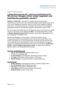 Aktuelle Presseinformation 4. Shopper Marketing Kongress 2013 – Insights und Verkaufsförderung am POS Wie können Shopper immer wieder begeistert und Kaufimpulse geschaffen werden? Frankfurt, 26. März 2013 – Verbra