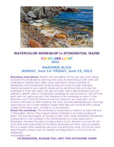 WATERCOLOR WORKSHOP in STONINGTON, MAINE COLOR AND LIGHT With MARJORIE GLICK SUNDAY, June 14- FRIDAY, June 19, 2015 Workshop description: Stretch your perception of how you see, think about,