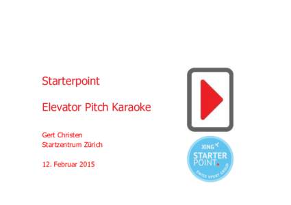 Starterpoint 12Feb2015 - Pitching Karaoke - Startzentrum Zürich - Gert Christen.pptx