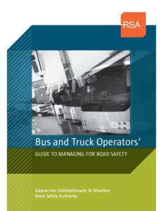 Bus and Truck Operators’ GUIDE TO MANAGING FOR ROAD SAFETY Údarás Um Shábháilteacht Ar Bhóithre Road Safety Authority