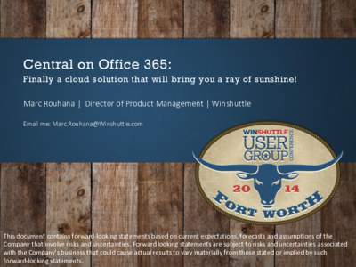 Central on Office 365: Finally a cloud solution that will bring you a ray of sunshine! Marc Rouhana | Director of Product Management | Winshuttle Email me:   This document contains forward-look