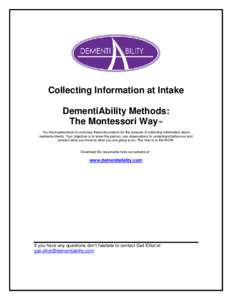 Collecting Information at Intake DementiAbility Methods: The Montessori Way™ You have permission to use/copy these documents for the purpose of collecting information about residents/clients. Your objective is to know 
