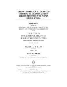 ETHIOPIA CONSOLIDATION ACT OF 2005; AND CONDEMNING THE ESCALATING LEVELS OF RELIGIOUS PERSECUTION IN THE PEOPLE’S REPUBLIC OF CHINA MARKUP BEFORE THE