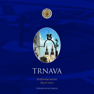 TRNAVA Kráľovské mesto Royal town trnava  • slovakia