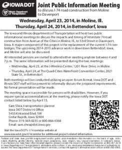 Joint Public Information Meeting to discuss I-74 road construction from Moline to Davenport Wednesday, April 23, 2014, in Moline, Ill. Thursday, April 24, 2014, in Bettendorf, Iowa