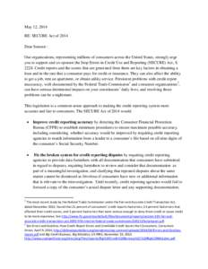May 12, 2014 RE: SECURE Act of 2014 Dear Senator : Our organizations, representing millions of consumers across the United States, strongly urge you to support and co-sponsor the Stop Errors in Credit Use and Reporting (