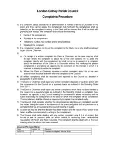 London Colney Parish Council Complaints Procedure 1) If a complaint about procedures or administration is notified orally to a Councillor or the Clerk and they cannot satisfy the complainant fully forthwith the complaina