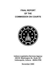 FINAL REPORT OF THE COMMISSION ON COURTS Indiana Legislative Services Agency 200 W. Washington St., Suite 301