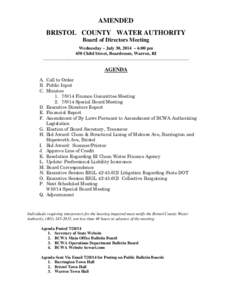 AMENDED BRISTOL COUNTY WATER AUTHORITY Board of Directors Meeting Wednesday ~ July 30, 2014 ~ 6:00 pm 450 Child Street, Boardroom, Warren, RI _____________________________________________________________________________