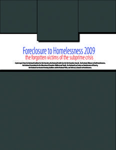 Foreclosure to Homelessness 2009 the forgotten victims of the subprime crisis A joint report from the National Coalition for the Homeless,the National Health Care for the Homeless Council, the National Alliance to End Ho