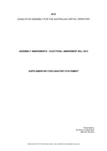 2012 LEGISLATIVE ASSEMBLY FOR THE AUSTRALIAN CAPITAL TERRITORY ASSEMBLY AMENDMENTS – ELECTORAL AMENDMENT BILL[removed]SUPPLEMENTARY EXPLANATORY STATEMENT