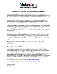 MRA Hails Launch of Expanded Access Program in Advanced Melanoma Washington, DC, July 11, 2014 – The Melanoma Research Alliance (MRA) hails the launch of an Expanded Access Program (EAP) that allows late-stage melanoma