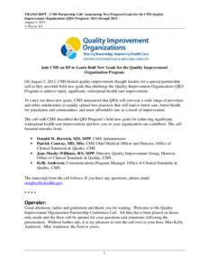 TRANSCRIPT - CMS Partnership Call: Announcing New Program Goals for the CMS Quality Improvement Organization (QIO) Program: 2011 through 2014 August 5, 2011 1:30 p.m. ET  Join CMS on 8/5 to Learn Bold New Goals for the Q