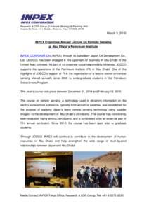 Research & CSR Group, Corporate Strategy & Planning Unit Akasaka Biz Tower, 5-3-1 Akasaka, Minato-ku, Tokyo[removed]JAPAN March 3, 2015 INPEX Organizes Annual Lecture on Remote Sensing at Abu Dhabi’s Petroleum Institu