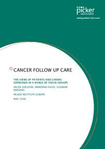 CANCER FOLLOW UP CARE THE VIEWS OF PATIENTS AND CARERS EXPRESSED IN A RANGE OF FOCUS GROUPS HELEN SHELDON, ARWENNA DAVIS, SUZANNE PARSONS PICKER INSTITUTE EUROPE