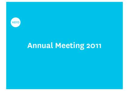 Annual Meeting 2011  Strategic Update Xero model Big start up