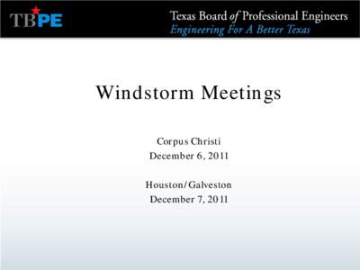 Windstorm Meetings Corpus Christi December 6, 2011 Houston/Galveston December 7, 2011