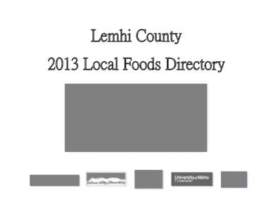 Lemhi County 2013 Local Foods Directory Please contact Shannon Williams or Sara Campbell with Lemhi County Extension to add your information to the directory. Shannon Williams