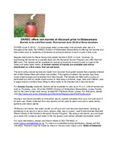 DNREC offers rain barrels at discount price to Delawareans Barrels to be sold first-come, first-served June[removed]at three locations DOVER (June 5, 2012) – To encourage water conservation and promote wise use of it thr