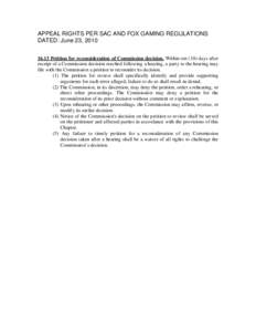 APPEAL RIGHTS PER SAC AND FOX GAMING REGULATIONS DATED: June 23, Petition for reconsideration of Commission decision. Within ten (10) days after receipt of a Commission decision reached following a hearing, a 