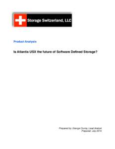 Product Analysis  Is Atlantis USX the future of Software Defined Storage? Prepared by: George Crump, Lead Analyst Prepared: July 2014