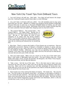New York City Travel Tips from OnBoard Tours 1. You can’t bring it all with you. Pack light. Your bags will get heavier the longer your trip. Getting through airports these days is a real challenge. 2. You can’t take