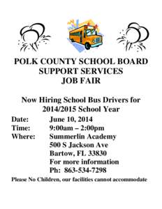 POLK COUNTY SCHOOL BOARD SUPPORT SERVICES JOB FAIR Now Hiring School Bus Drivers for[removed]School Year Date: