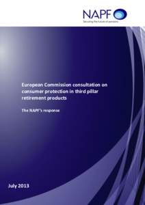 European Commission consultation on consumer protection in third pillar retirement products The NAPF’s response  July 2013