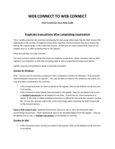 WEB	
  CONNECT	
  TO	
  WEB	
  CONNECT	
   Post-­‐Conversion	
  Issue	
  Help	
  Guide	
     Duplicate	
  transactions	
  after	
  completing	
  reactivation	
   This	
  is	
  usually	
  caused	
  b