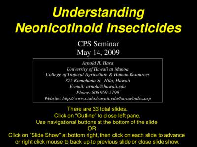 Understanding Neonicotinoid Insecticides CPS Seminar May 14, 2009 Arnold H. Hara University of Hawaii at Manoa