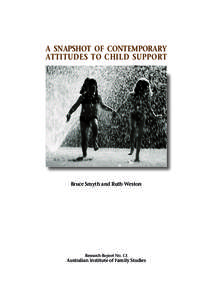 A SNAPSHOT OF CONTEMPORARY ATTITUDES TO CHILD SUPPORT Bruce Smyth and Ruth Weston  Research Report No. 13
