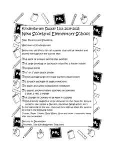 Kindergarten Supply List[removed]New Scotland Elementary School Dear Parents and Students, Welcome to Kindergarten! Below you will find a list of supplies that will be needed and
