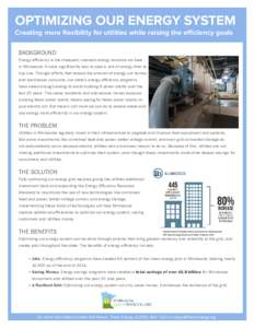 OPTIMIZING OUR ENERGY SYSTEM Creating more flexibility for utilities while raising the efficiency goals BACKGROUND Energy efficiency is the cheapest, cleanest energy resource we have in Minnesota: it costs significantly 