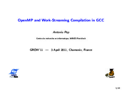 OpenMP and Work-Streaming Compilation in GCC Antoniu Pop Centre de recherche en informatique, MINES ParisTech GROW’11 — 3 April 2011, Chamonix, France