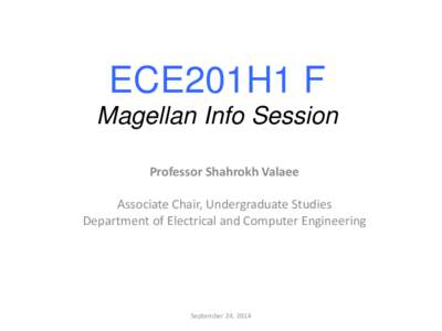 ECE201H1 F Magellan Info Session Professor Shahrokh Valaee Associate Chair, Undergraduate Studies Department of Electrical and Computer Engineering