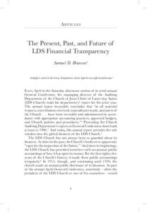 A rt i c l e s  The Present, Past, and Future of LDS Financial Transparency Samuel D. Brunson1 Sunlight is said to be the best of disinfectants; electric light the most efficient policeman.2