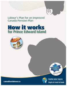 Labour’s Plan for an improved Canada Pension Plan How it works  for Prince Edward Island