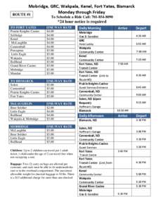 Mobridge, GRC, Wakpala, Kenel, Fort Yates, Bismarck Monday through Friday ROUTE #1 To Schedule a Ride Call: [removed]  *24 hour notice is required