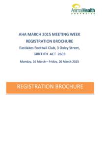 AHA MARCH 2015 MEETING WEEK REGISTRATION BROCHURE Eastlakes Football Club, 3 Oxley Street, GRIFFITH ACT 2603 Monday, 16 March – Friday, 20 March 2015