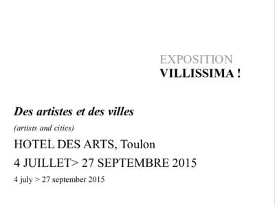 EXPOSITION VILLISSIMA ! Des artistes et des villes (artists and cities)  HOTEL DES ARTS, Toulon