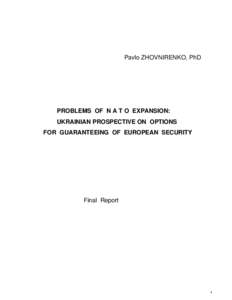 Pavlo ZHOVNIRENKO, PhD  PROBLEMS OF N A T O EXPANSION: UKRAINIAN PROSPECTIVE ON OPTIONS FOR GUARANTEEING OF EUROPEAN SECURITY