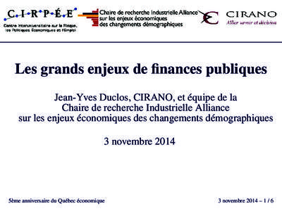 Les grands enjeux de finances publiques Jean-Yves Duclos, CIRANO, et équipe de la Chaire de recherche Industrielle Alliance sur les enjeux économiques des changements démographiques 3 novembre 2014