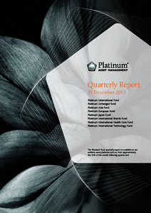 Quarterly Report 31 December 2013 Platinum International Fund Platinum Unhedged Fund Platinum Asia Fund Platinum European Fund