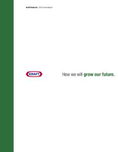 Kraft Foods Inc[removed]Annual Report  How we will grow our future future..  We can say it in six simple words. Value. Transform