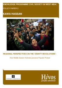 KNOWLEDGE PROGRAMME CIVIL SOCIETY IN WEST ASIA | POLICY PAPER 3 KAWA HASSAN  REGIONAL PERSPECTIVES ON THE ‘DIGNITY REVOLUTIONS’: