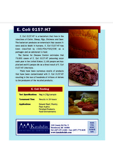 E. Coli 0157:H7 E. Coli 0157:H7 is a bacterium that lives in the intestines of Cattle, Sheep, Pigs, Chickens and Deer. The bacterium produces an enterotoxin that causes illness and/or death in humans. E. Coli 0157:H7 has