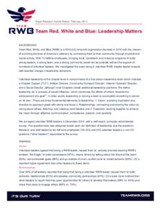 Eagle Research Center Report, FebruaryTeam Red, White and Blue: Leadership Matters   BACKGROUND	
   Team Red, White, and Blue (RWB) is a 501(c)(3) nonprofit organization founded in 2010 with the mission