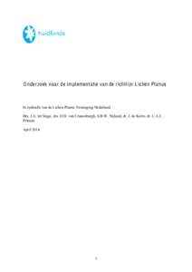 O nderzoek naar de implementatie van de richtlijn L ichen Planus  In opdracht van de Lichen Planus Vereniging Nederland Drs. J.A. ter Stege, drs. O.D. van Cranenburgh, S.B.W. Nijland, dr. J. de Korte, dr. C.A.C. Prinsen 