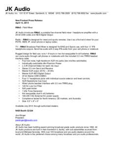 JK Audio JK Audio, IncE 6th Street, Sandwich, IL8502 fax www.jkaudio.com New Product Press Release April 13, 2015 RMx5 - Field Mixer JK Audio introduces RMx5, a portable five-channe